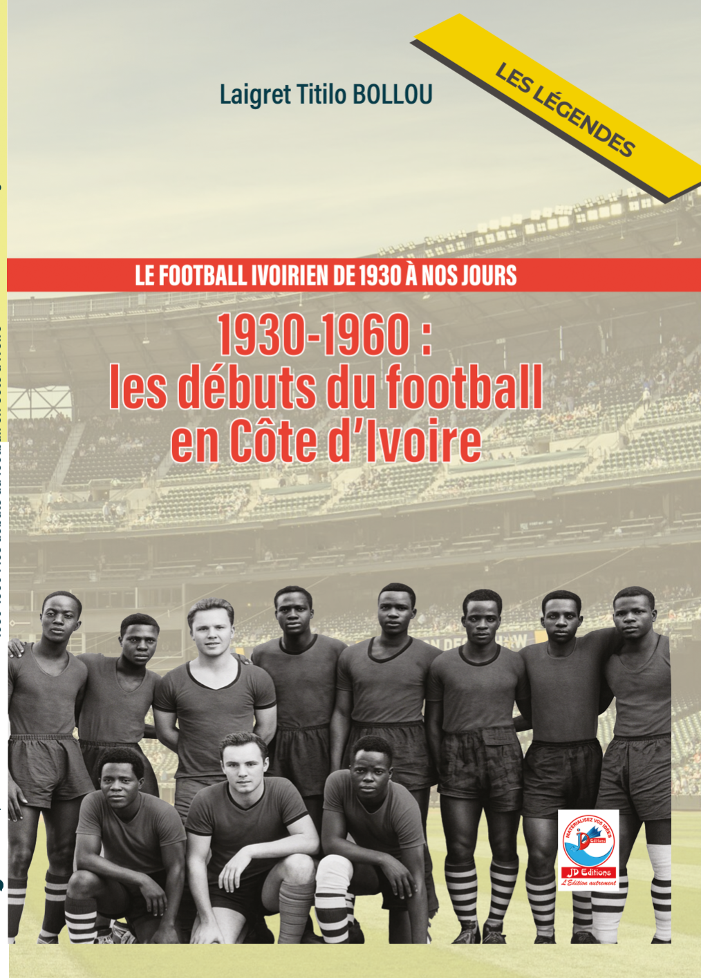 LE FOOTBALL IVOIRIEN DE 1930 A NOS JOURS TOME1